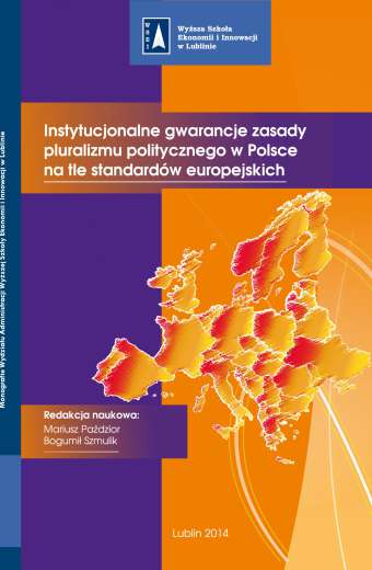 INSTYTUCJONALNE GWARANCJE ZASADY PLURALIZMU POLITYCZNEGO W POLSCE NA TLE STANDARDÓW EUROPEJSKICH