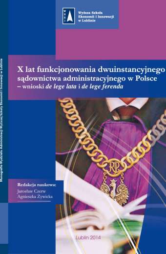 X LAT FUNKCJONOWANIA DWUINSTANCYJNEGO SĄDOWNICTWA ADMINISTRACYJNEGO W POLSCE - WNIOSKI DE LEGE LATA I DE LEGE FERENDA