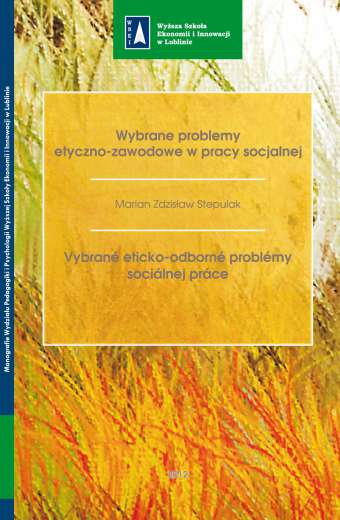 WYBRANE PROBLEMY ETYCZNO-ZAWODOWE W PRACY SOCJALNEJ