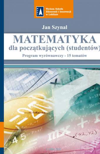 MATEMATYKA DLA POCZĄTKUJĄCYCH (STUDENTÓW). PROGRAM WYRÓWNAWCZY - 15 TEMATÓW