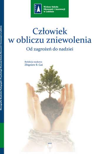 CZŁOWIEK W OBLICZU ZNIEWOLENIA. OD ZAGROŻEŃ DO NADZIEI