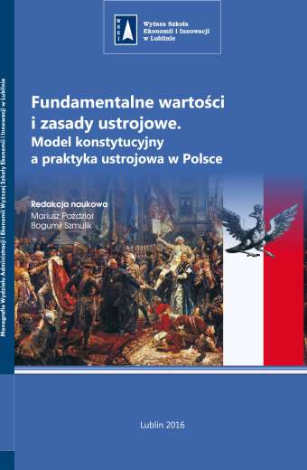 FUNDAMENTALNE WARTOŚCI I ZASADY USTROJOWE. MODEL KONSTYTUCYJNY A PRAKTYKA USTROJOWA W POLSCE