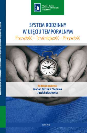 SYSTEM RODZINNY W UJĘCIU TEMPORALNYM. PRZESZŁOŚĆ-TERAŹNIEJSZOŚĆ-PRZYSZŁOŚĆ