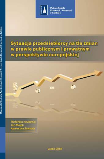 SYTUACJA PRZEDSIĘBIORCY NA TLE ZMIAN W PRAWIE PUBLICZNYM I PRYWATNYM W PERSPEKTYWIE EUROPEJSKIEJ