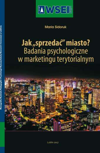 JAK „SPRZEDAĆ” MIASTO? BADANIA PSYCHOLOGICZNE W MARKETINGU TERYTORIALNYM