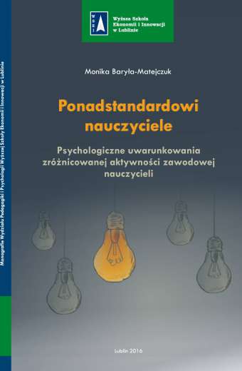 PONADSTANDARDOWI NAUCZYCIELE. PSYCHOLOGICZNE UWARUNKOWANIA ZRÓŻNICOWANEJ AKTYWNOŚCI ZAWODOWEJ NAUCZYCIELI