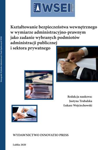 KSZTAŁTOWANIE BEZPIECZEŃSTWA WEWNĘTRZNEGO W WYMIARZE ADMINISTRACYJNO-PRAWNYM JAKO ZADANIE WYBRANYCH PODMIOTÓW ADMINISTRACJI PUBLICZNEJ I SEKTORA PRYWATNEGO