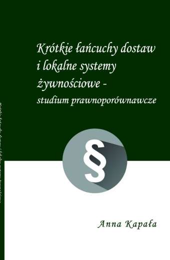 Krótkie łańcuchy dostaw i lokalne systemy żywnościowe – studium prawnoporównawcze