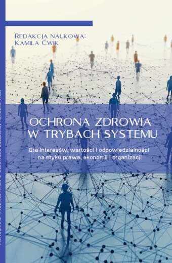 OCHRONA ZDROWIA W TRYBACH SYSTEMU. Gra interesów, wartości i odpowiedzialności na styku prawa, ekonomii i organizacji (e-book)