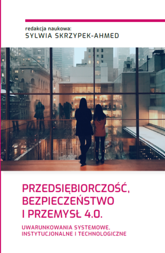 PRZEDSIĘBIORCZOŚĆ, BEZPIECZEŃSTWO I PRZEMYSŁ 4.0. Uwarunkowania systemowe, instytucjonalne i technologiczne (e-book)