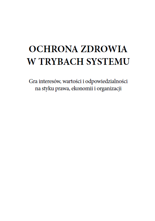 OCHRONA ZDROWIA W TRYBACH SYSTEMU. Gra interesów, wartości i odpowiedzialności na styku prawa, ekonomii i organizacji (e-book) - obrazek 2