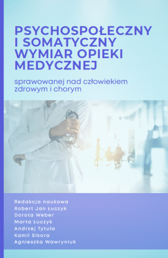 Psychospołeczny i somatyczny wymiar opieki medycznej sprawowanej nad człowiekiem zdrowym i chorym (e-book)